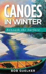 Canoes in Winter: Beneath the Surface