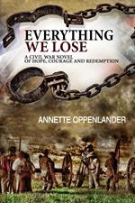 Everything We Lose: A Civil War Novel of Hope, Courage and Redemption