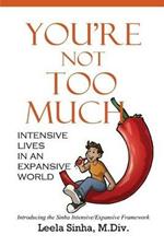 You're Not Too Much: Intensive Lives in an Expansive World