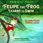 Felipe the Frog Learns to Swim: La rana Felipe aprende a nadar