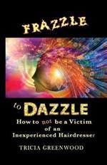 Frazzle to Dazzle: How to Not Be a Victim of an Inexperienced Hairdresser