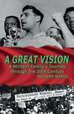 A Great Vision: A Militant Family's Journey Through the Twentieth Century