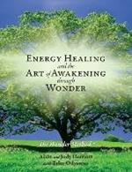 Energy Healing and The Art of Awakening Through Wonder