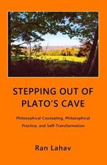 Stepping out of Plato's Cave: Philosophical Counseling, Philosophical Practice, and Self-Transformation