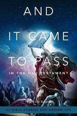 And It Came to Pass in the Old Testament: 42 Bible Stories for Grown-Ups