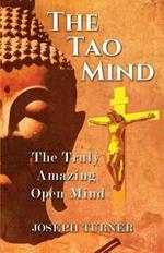 The Tao Mind: The Truly Amazing Open Mind