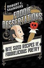 Foodie Dessertations: Bite Sized Recipes of Foodielicious Poetry