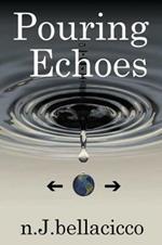 Pouring Echoes: Poetry by n.J.bellacicco