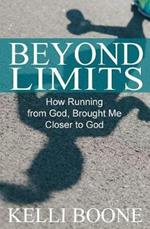 Beyond Limits: How Running from God, Brought Me Closer to God.