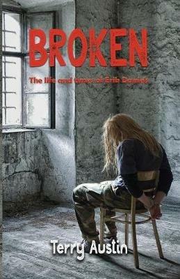 Broken: The Life and Times of Erik Daniels - Terry Austin - cover