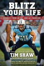 Blitz Your Life: Stories from an NFL and ALS Warrior