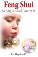 Feng Shui So Easy a Child Can Do It