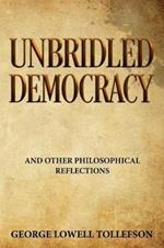 Unbridled Democracy: and Other Philosophical Reflections
