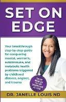 Set On Edge: Your breakthrough step-by-step guide for conquering mental, women's, autoimmune, and metabolic health problems triggered by childhood distress, neglect, and trauma
