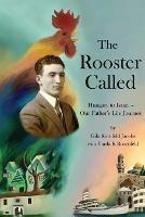 The Rooster Called: Hungary to Israel - Our Father's Life Journey