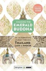 Chasing the Emerald Buddha: An Alternative Journey Through Thailand, Laos & Angkor