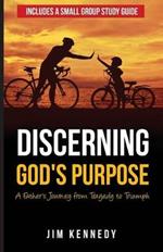 Discerning God's Purpose: A Father's Journey from Tragedy to Triumph