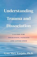 Understanding Trauma and Dissociation: A Guide for Therapists, Patients and Loved Ones