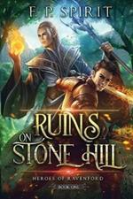 The Ruins on Stone Hill (Heroes of Ravenford Book 1)