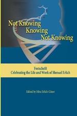 Not Knowing - Knowing - Not Knowing: Festschrift, celebrating the life and work of Shmuel Erlich