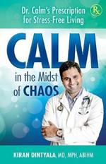 Calm in the Midst of Chaos: Dr. Calm's Prescription for Stress-Free Living
