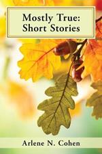 Mostly True: Short Stories