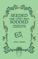 Seeded and Sodded: Thoughts from a Gardening Life