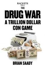 The Drug War: A Trillion Dollar Con Game