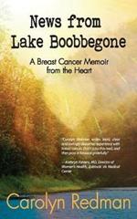 News from Lake Boobbegone: A Breast Cancer Memoir from the Heart