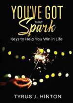 You've Got that Spark: Keys to Help You Win in Life