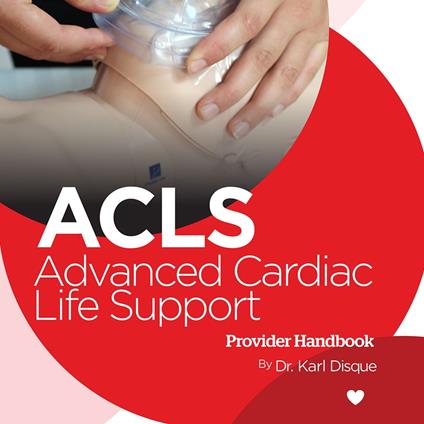 Advanced Cardiac Life Support (ACLS) Provider Handbook