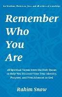 Remember Who You Are: 28 Spiritual Verses from the Holy Quran to Help You Discover Your True Identity, Purpose, and Nourishment in God (for Muslims, Christians, Jews, and all seekers of knowledge)