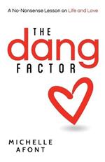 The Dang Factor: A No-Nonsense Lesson on Life and Love