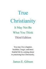 True Christianity: It May Not Be What You Think