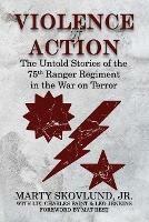 Violence of Action: The Untold Stories of the 75th Ranger Regiment in the War on Terror