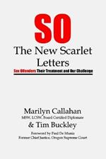 S.O. The New Scarlet Letters: Sex Offenders, Their Treatment and Our Challenge