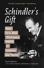 Schindler's Gift: How One Man Harnessed ADHD to Change the World