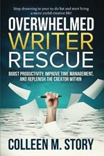 Overwhelmed Writer Rescue: Boost Productivity, Improve Time Management, and Replenish the Creator Within