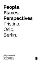 People, Places, Perspectives: Pristina, Oslo, Berlin