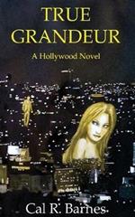 True Grandeur: A Hollywood Novel