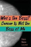 Who's the Boss? Cancer Is Not the Boss of Me