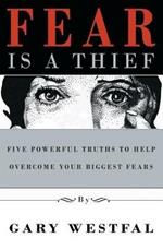 Fear Is a Thief: Five Powerful Truths to Help Overcome Your Biggest Fears