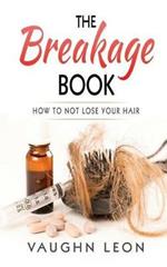 The Breakage Book: How to Not lose your hair