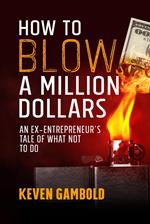 How to Blow a Million Dollars