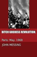 Bitch Goddess Revolution: Paris: 1968