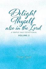 Delight Thyself Also In The Lord - Volume 2: a simple daily devotional