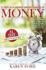 31 Days to a Greater Understanding of MONEY: Biblical Principles to Help You Get Out of Debt & Enjoy the Life God Has For You