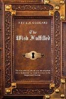 Neville Goddard The Wish Fulfilled: Imagination, Not Facts, Create Your Reality