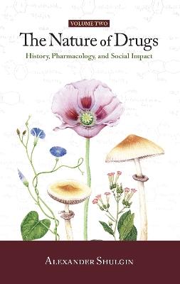 The Nature of Drugs Vol. 2: History, Pharmacology, and Social Impact - Alexander Shulgin - cover