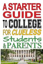 A Starter Guide to College for Clueless Students & Parents